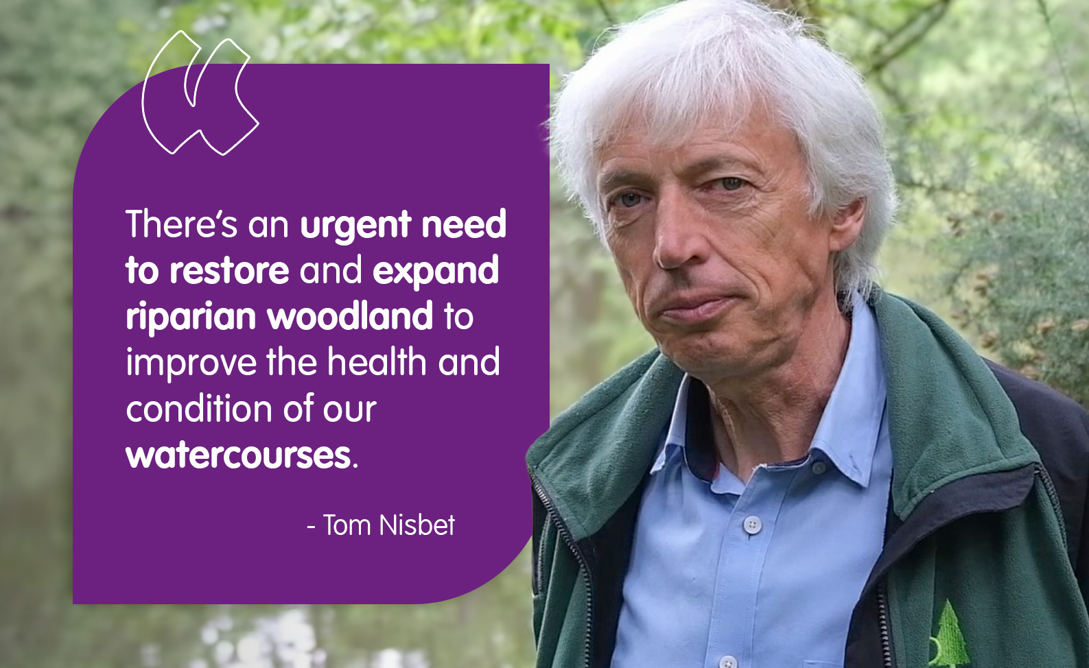 A quote from Tom Nisbet reads: "There is an urgent need to restore and expand riparian woodland, to improve the health and condition of our watercourses".